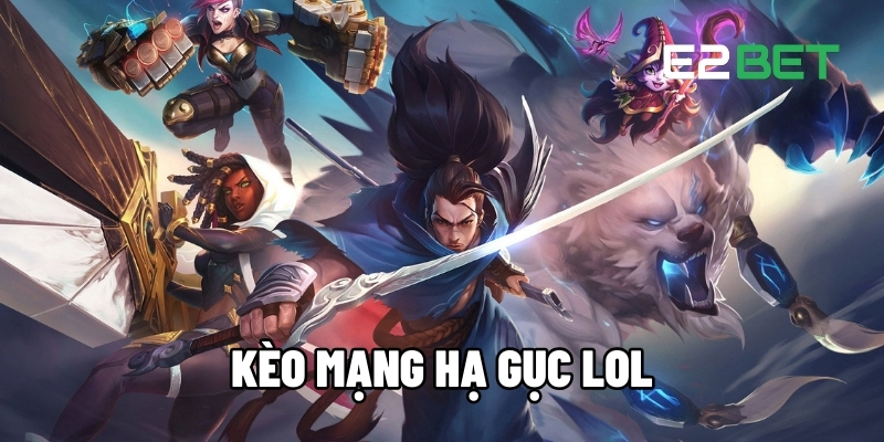 Kèo Mạng Hạ Gục LOL – So Tài Gay Cấn, Ăn Tiền Cực Nhanh Cùng E2BET 1 Kèo mạng hạ gục LOL